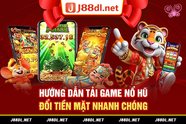 Hướng dẫn tải game nổ hũ đổi tiền mặt nhanh chóng