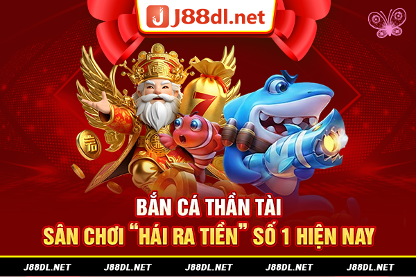 Bắn cá thần tài sân chơi hái ra tiền số 1 hiện nay