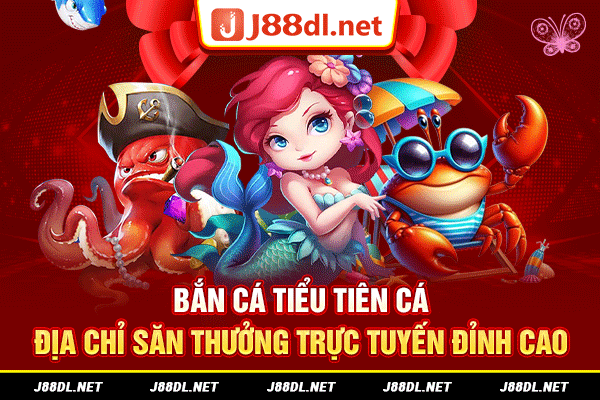 Bắn cá tiểu tiên cá tại J88