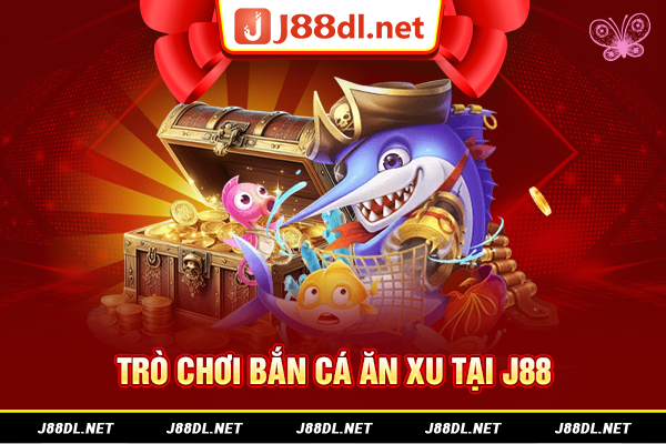 Trò chơi bắn cá ăn xu tại J88