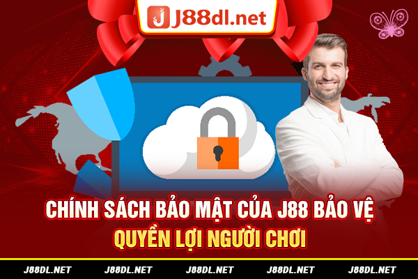 Chính sách bảo mật của J88 bảo vệ quyền lợi người chơi