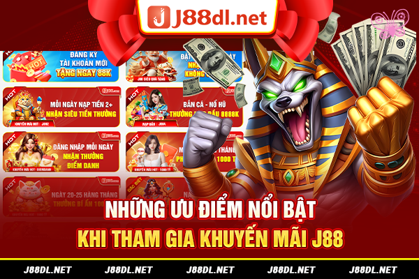 Những ưu điểm nổi bật khi tham gia khuyến mãi J88
