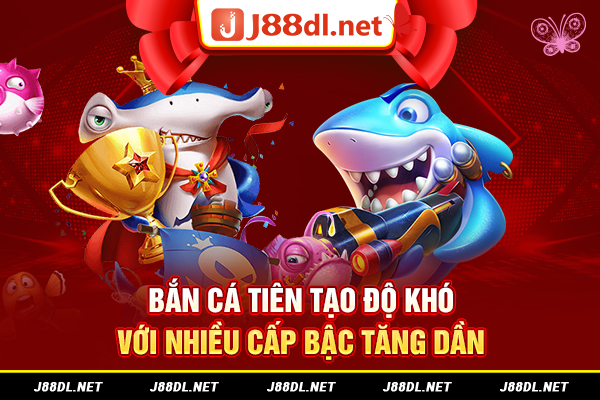 Bắn cá Tiên tạo độ khó với nhiều cấp bậc tăng dần