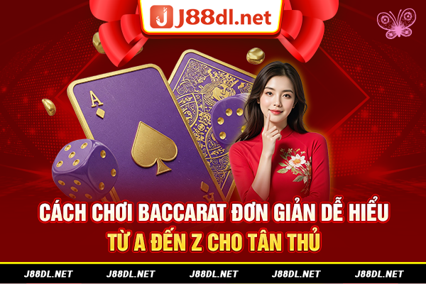 Cách chơi Baccarat đơn giản dễ hiểu từ A đến Z cho tân thủ