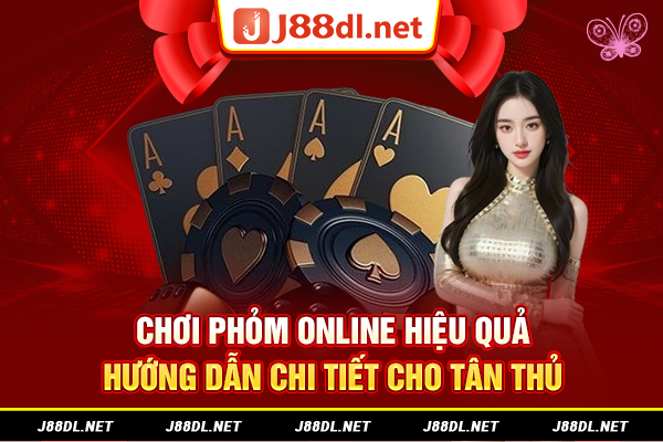 Chơi phỏm online hiệu quả - Hướng dẫn chi tiết cho tân thủ