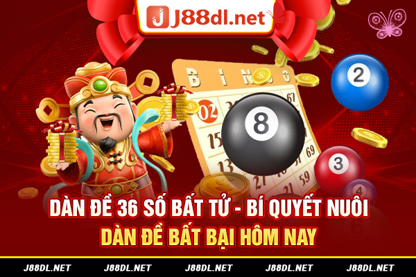 Dàn đề 36 số bất tử - Bí quyết nuôi dàn đề bất bại hôm nay