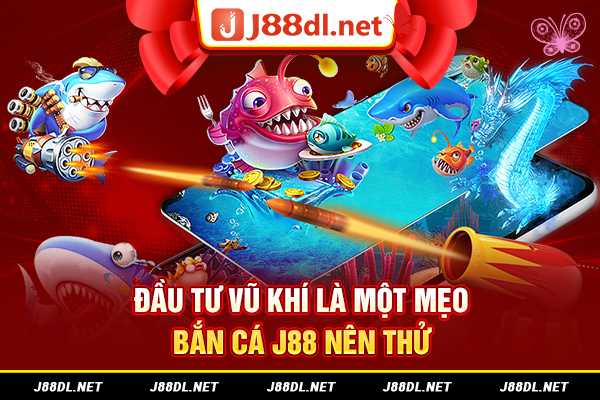 Đầu tư vũ khí là một mẹo bắn cá J88 nên thử