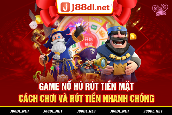 Game nổ hũ rút tiền mặt – Cách chơi và rút tiền nhanh chóng