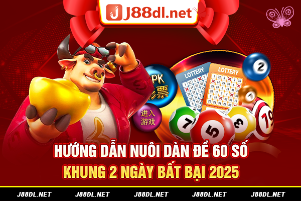 Hướng dẫn nuôi dàn đề 60 số khung 2 ngày bất bại 2025