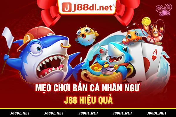Mẹo chơi bắn cá nhân ngư J88 hiệu quả