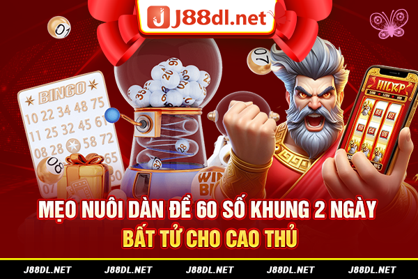Mẹo nuôi dàn đề 60 số khung 2 ngày bất tử cho cao thủ