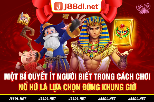 Một bí quyết ít người biết trong cách chơi nổ hũ là lựa chọn đúng khung giờ