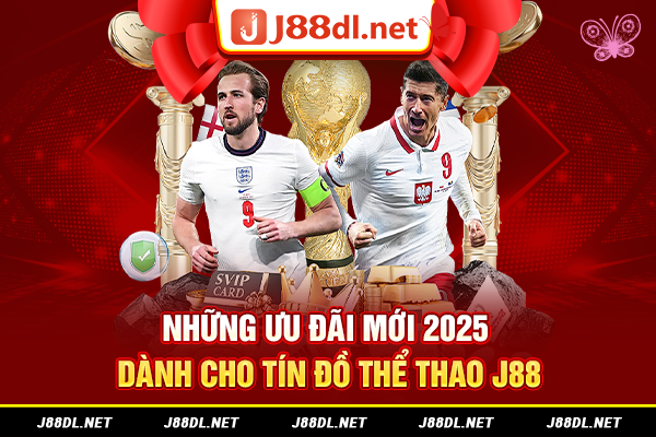 Những ưu đãi mới 2025 dành cho tín đồ thể thao J88