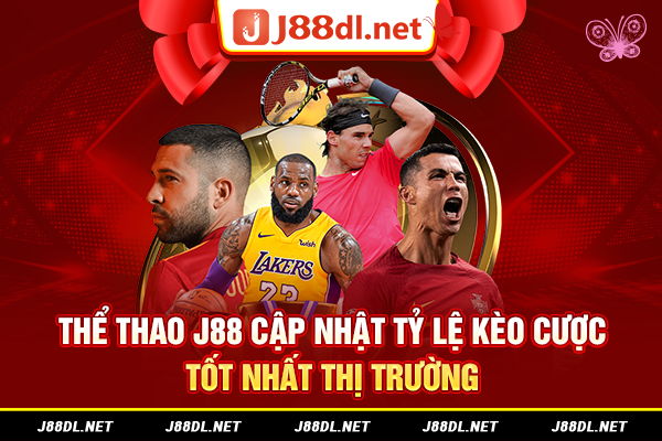 Thể thao J88 cập nhật tỷ lệ kèo cược tốt nhất thị trường